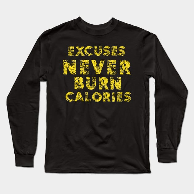 Excuses Never Burn Calories Long Sleeve T-Shirt by FungibleDesign